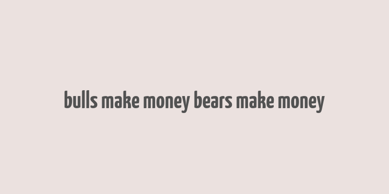 bulls make money bears make money