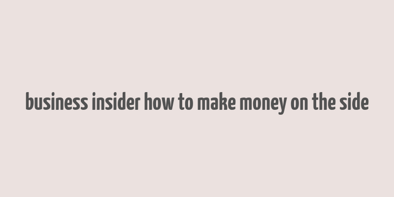 business insider how to make money on the side