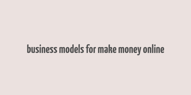 business models for make money online