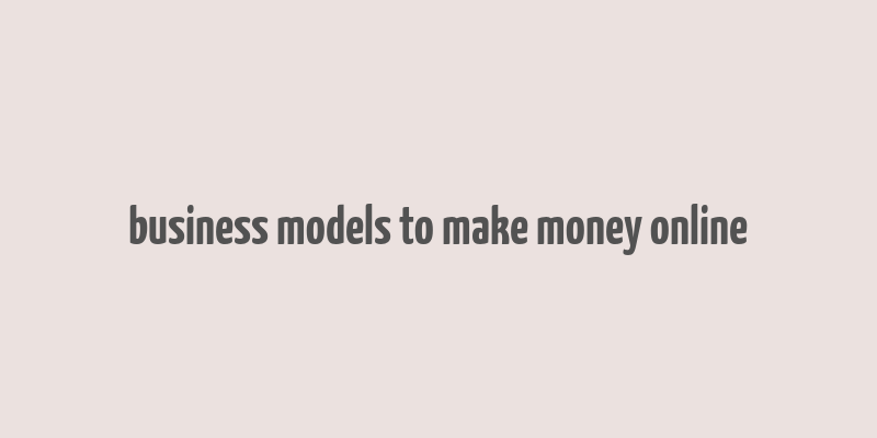 business models to make money online