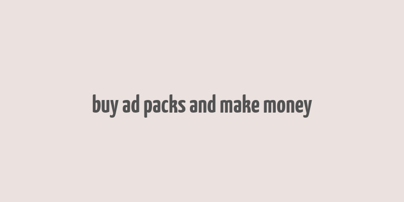 buy ad packs and make money