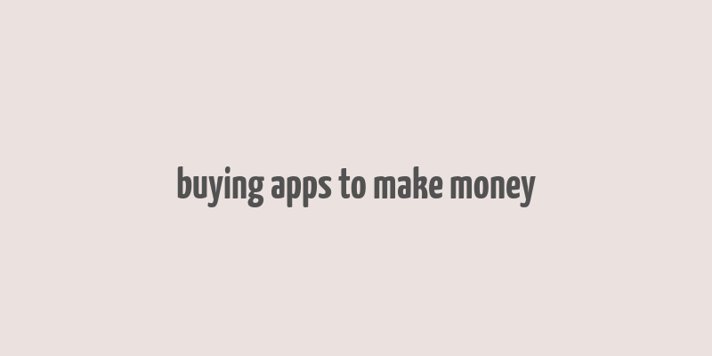 buying apps to make money