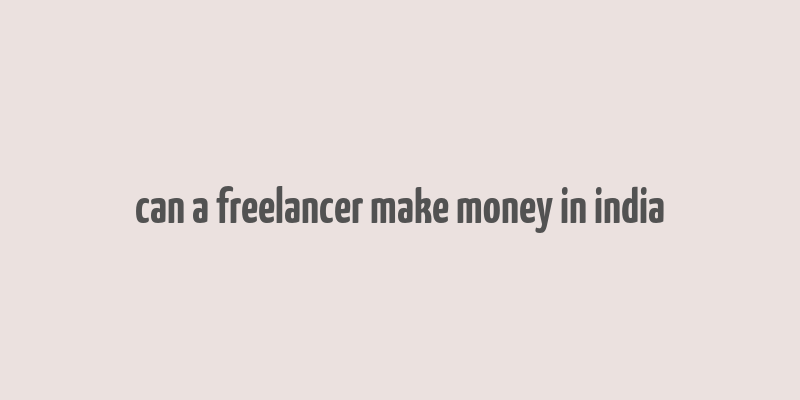 can a freelancer make money in india