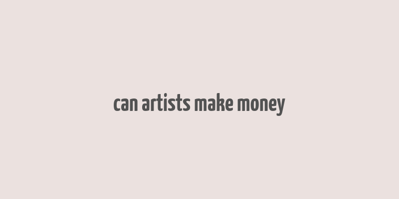 can artists make money