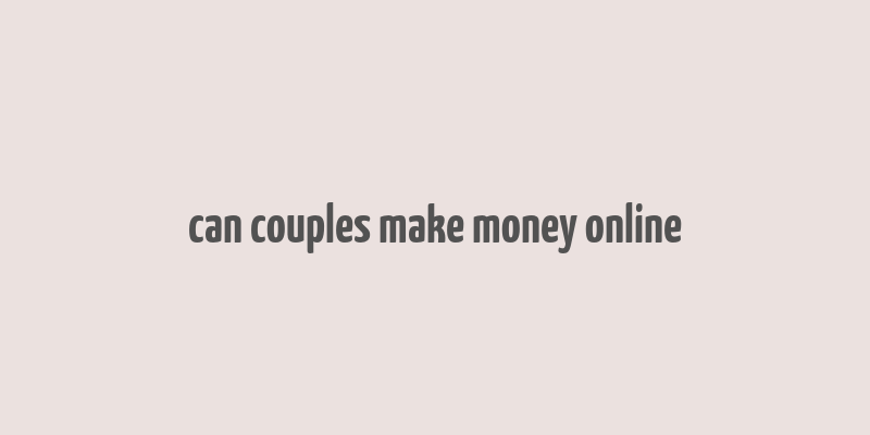 can couples make money online