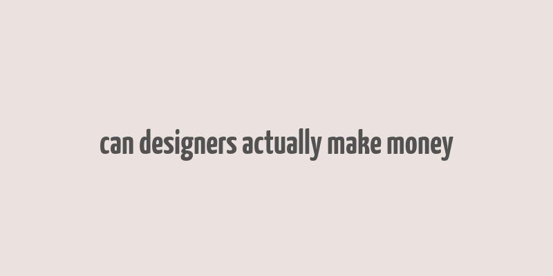 can designers actually make money