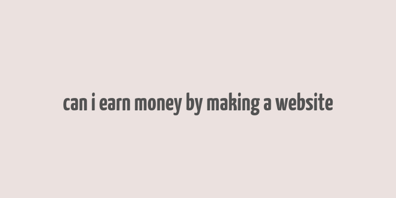 can i earn money by making a website