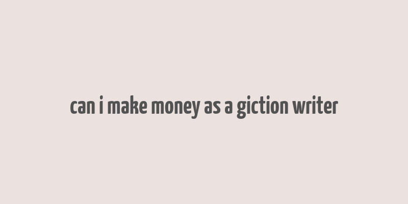 can i make money as a giction writer