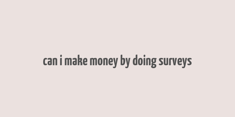 can i make money by doing surveys