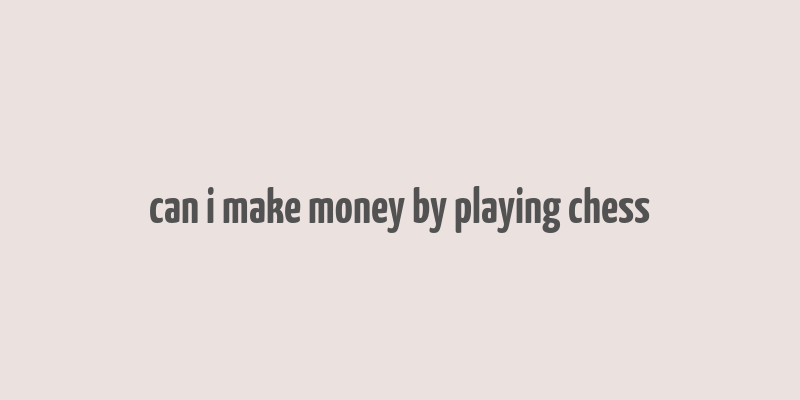 can i make money by playing chess