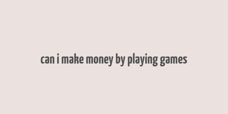 can i make money by playing games