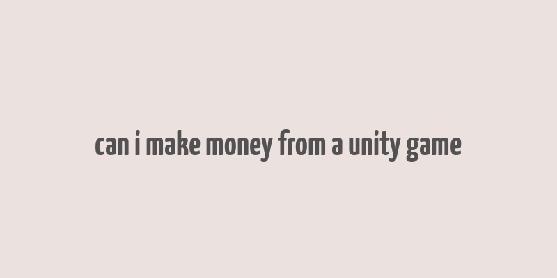 can i make money from a unity game