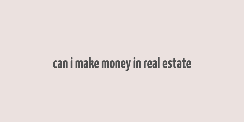 can i make money in real estate