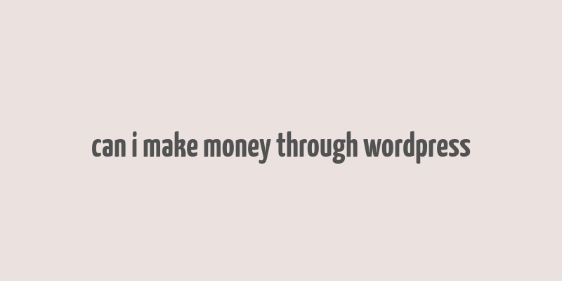 can i make money through wordpress