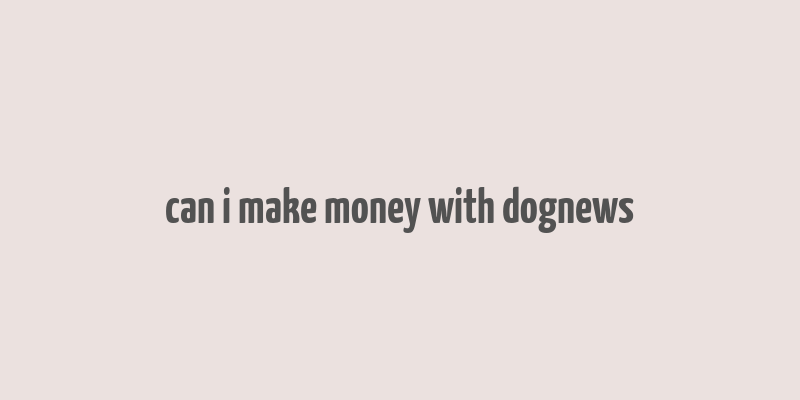 can i make money with dognews