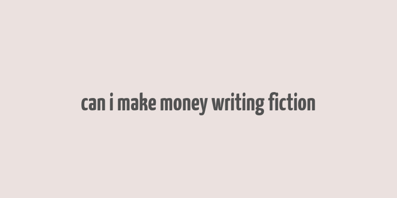 can i make money writing fiction