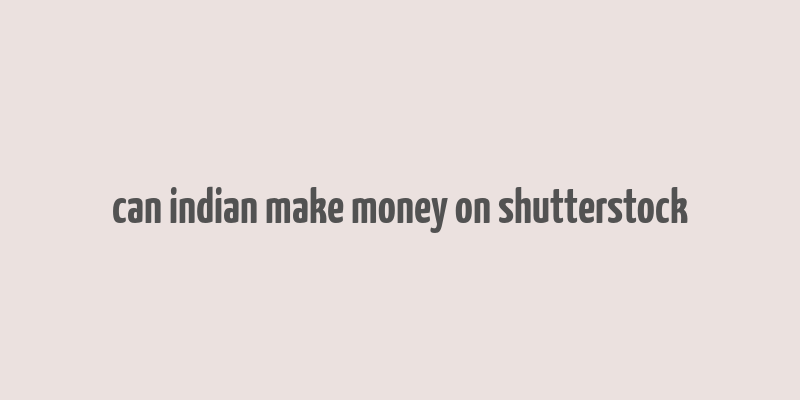 can indian make money on shutterstock