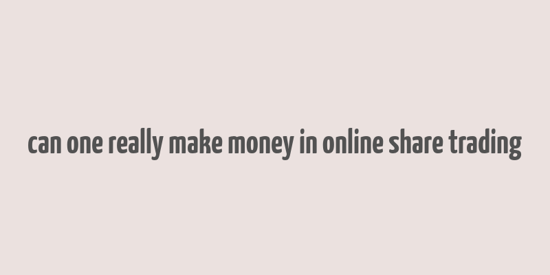 can one really make money in online share trading