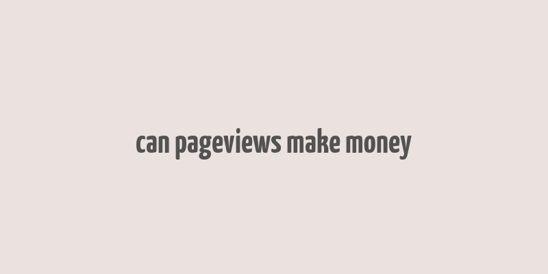 can pageviews make money