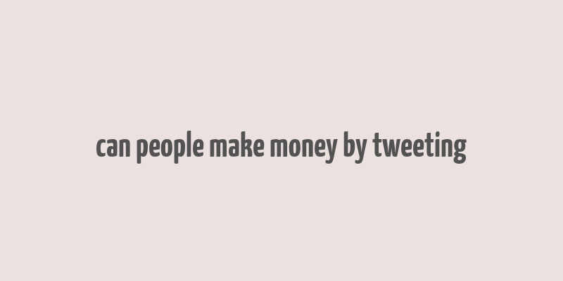 can people make money by tweeting