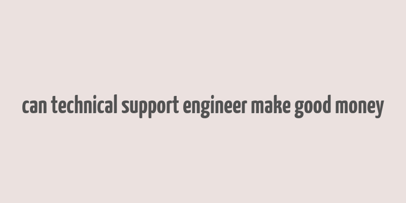 can technical support engineer make good money