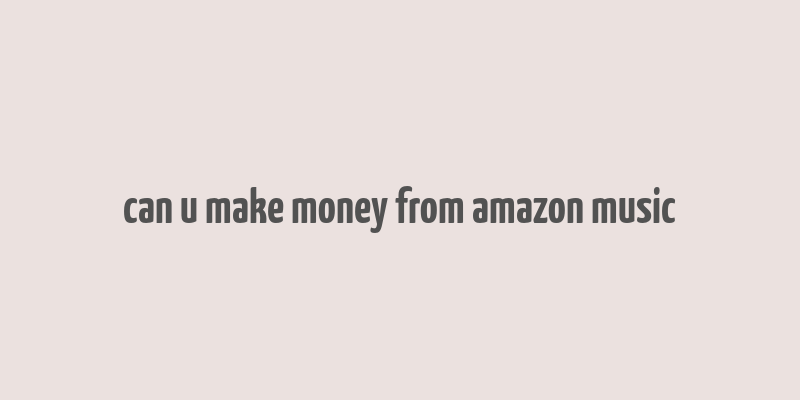 can u make money from amazon music