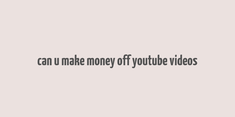 can u make money off youtube videos