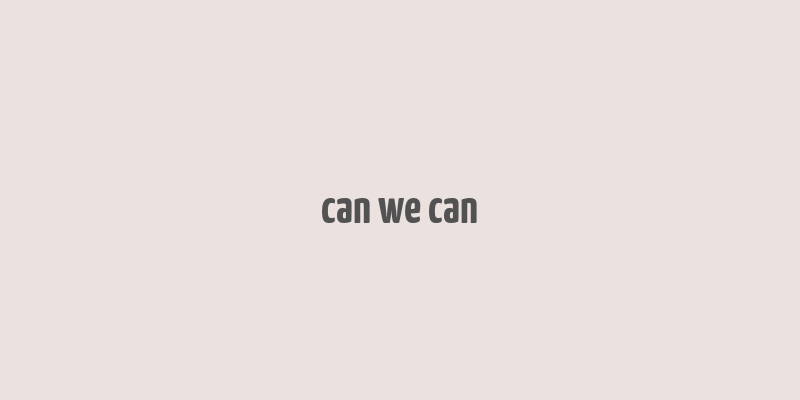 can we can