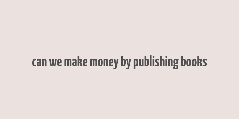 can we make money by publishing books