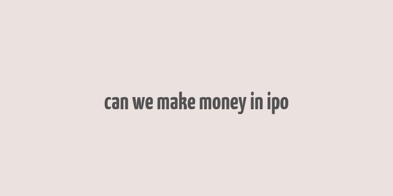 can we make money in ipo