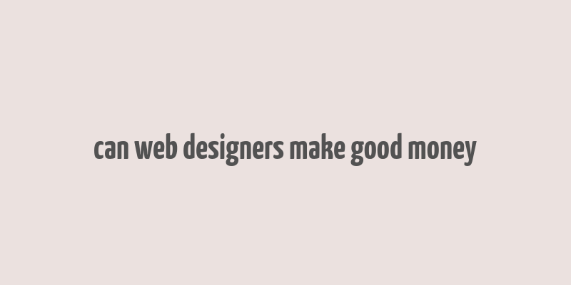 can web designers make good money