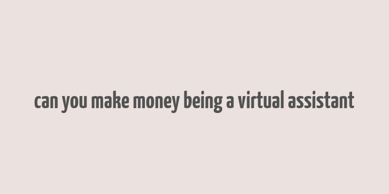 can you make money being a virtual assistant