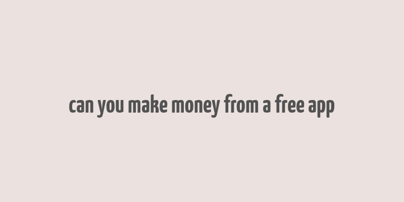 can you make money from a free app