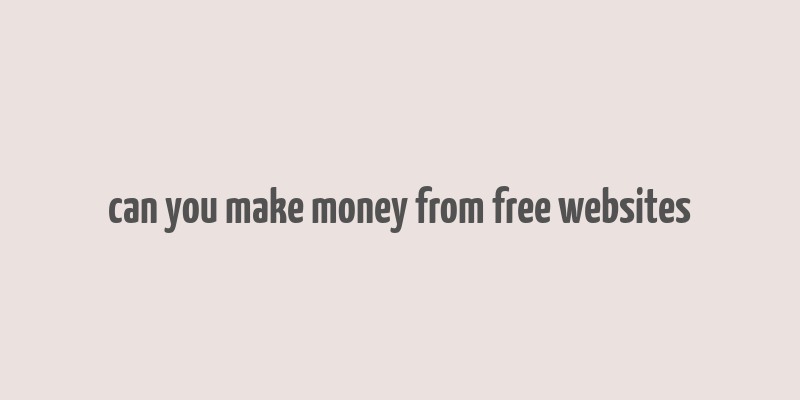 can you make money from free websites