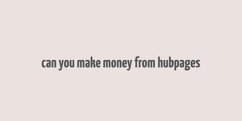 can you make money from hubpages