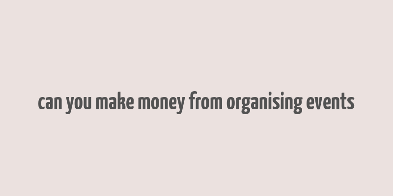 can you make money from organising events