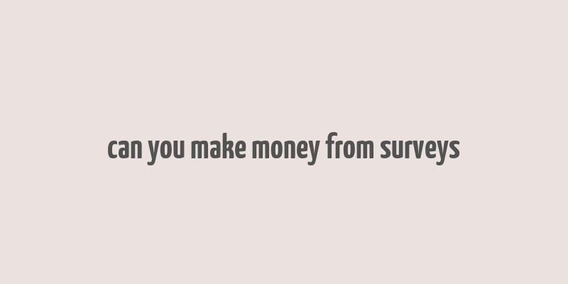 can you make money from surveys