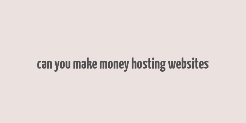 can you make money hosting websites