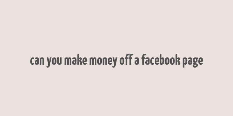 can you make money off a facebook page