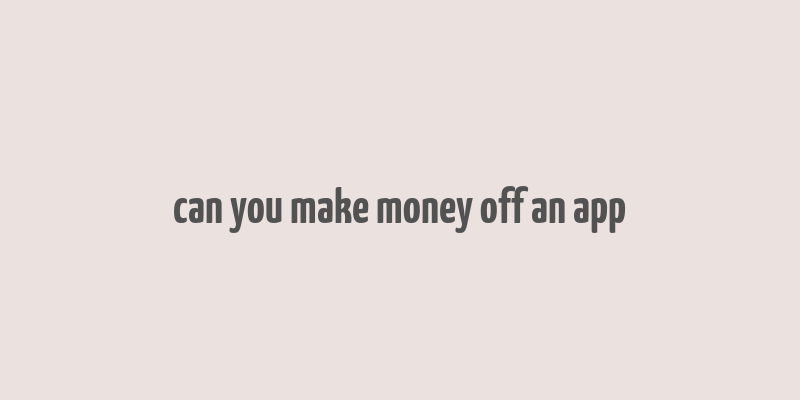 can you make money off an app