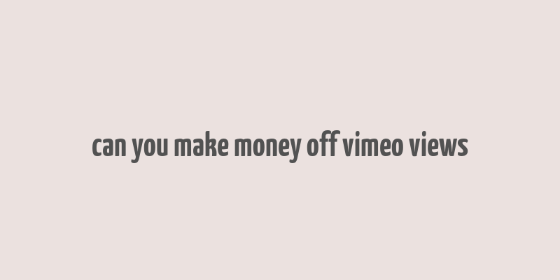 can you make money off vimeo views