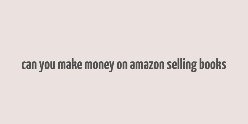 can you make money on amazon selling books