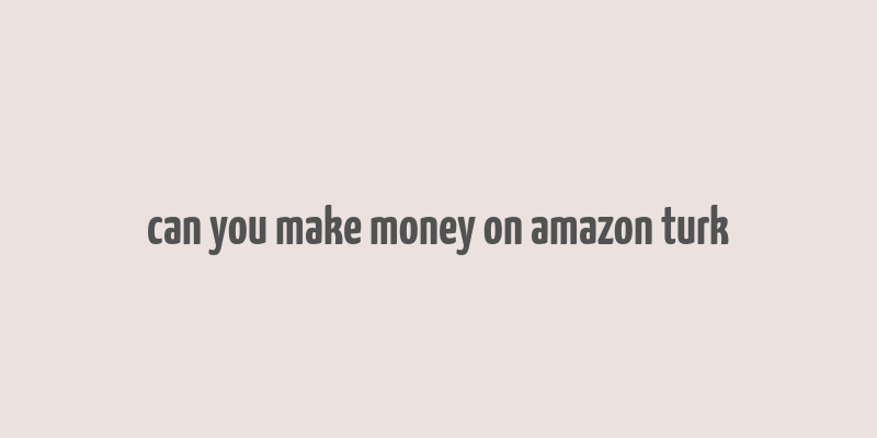 can you make money on amazon turk