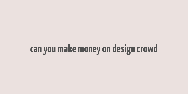 can you make money on design crowd