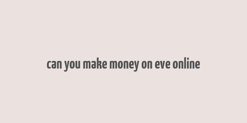 can you make money on eve online