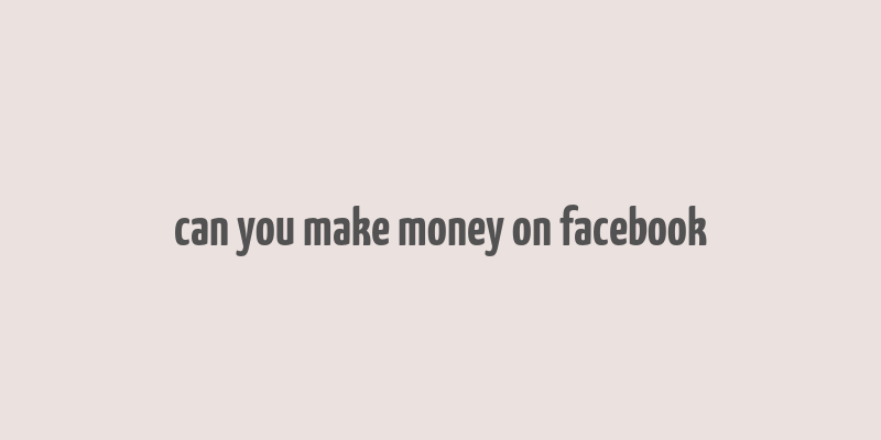 can you make money on facebook