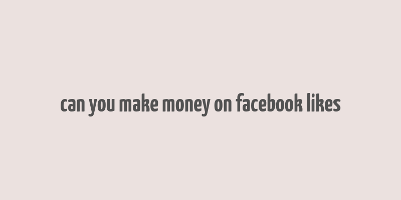 can you make money on facebook likes