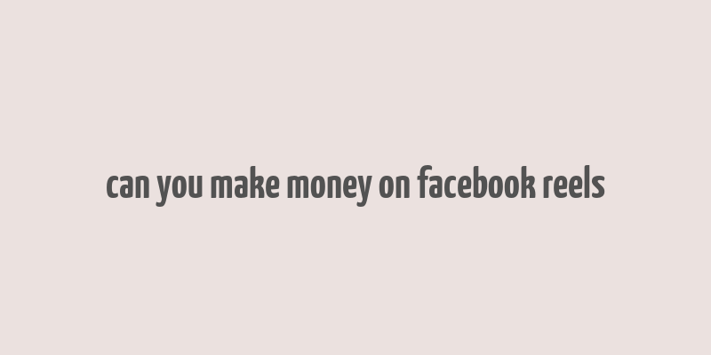 can you make money on facebook reels