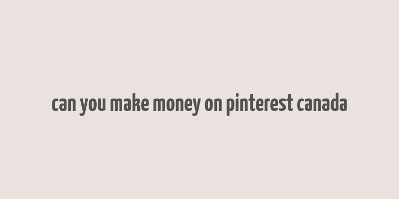 can you make money on pinterest canada