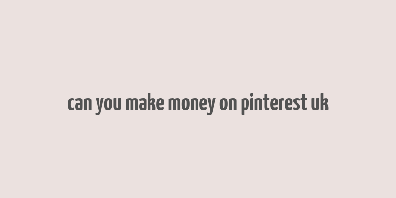 can you make money on pinterest uk